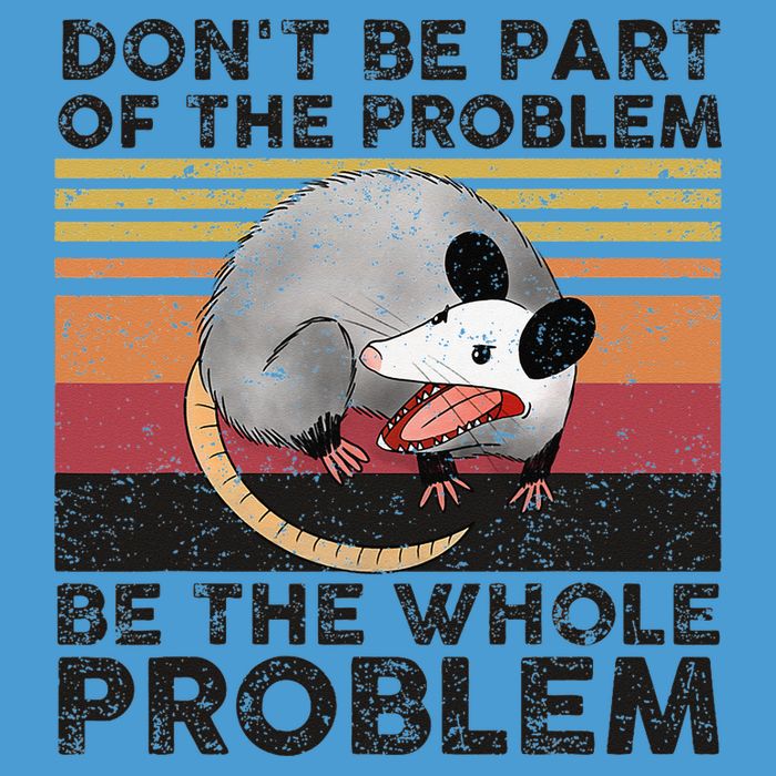 Possum Don't Be Part Of The Problem Be The Whole Problem Tie Dye Hoodie