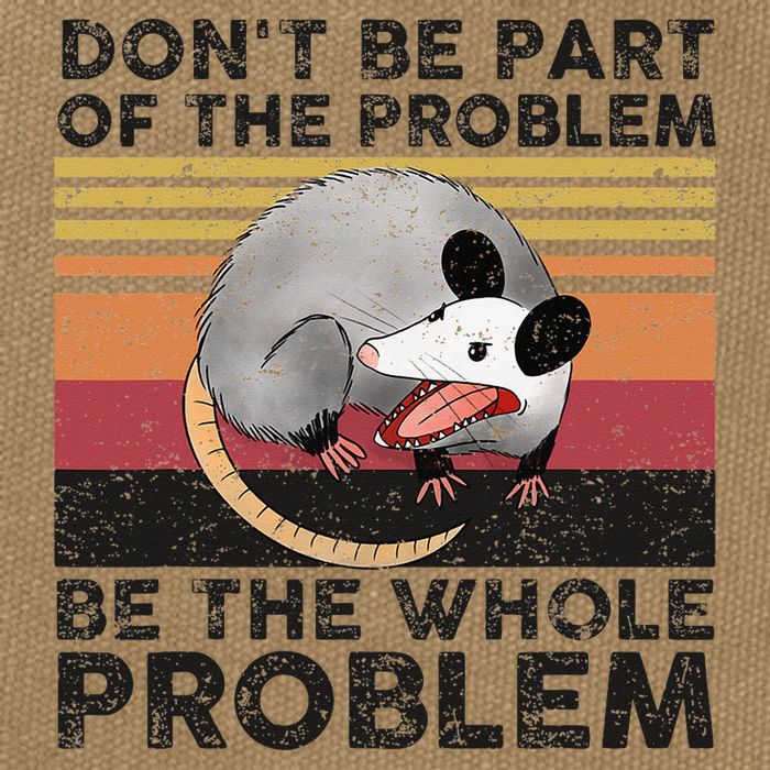 Possum Don't Be Part Of The Problem Be The Whole Problem Cotton Canvas Backpack