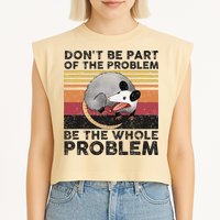 Possum Don't Be Part Of The Problem Be The Whole Problem Garment-Dyed Women's Muscle Tee