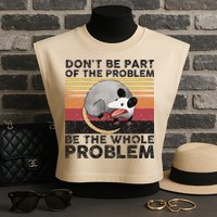 Possum Don't Be Part Of The Problem Be The Whole Problem Garment-Dyed Women's Muscle Tee