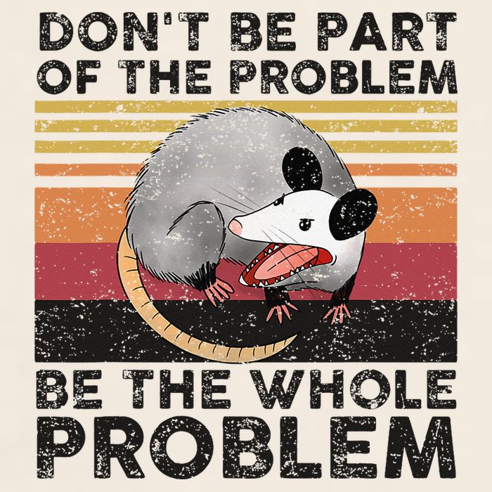 Possum Don't Be Part Of The Problem Be The Whole Problem Garment-Dyed Women's Muscle Tee