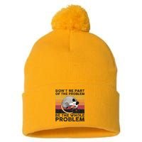 Possum Don't Be Part Of The Problem Be The Whole Problem Pom Pom 12in Knit Beanie