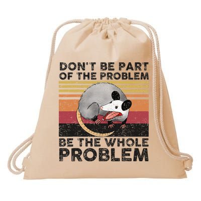 Possum Don't Be Part Of The Problem Be The Whole Problem Drawstring Bag