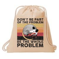 Possum Don't Be Part Of The Problem Be The Whole Problem Drawstring Bag