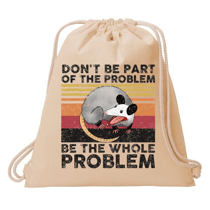 Possum Don't Be Part Of The Problem Be The Whole Problem Drawstring Bag