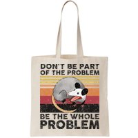 Possum Don't Be Part Of The Problem Be The Whole Problem Bag