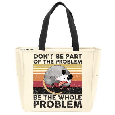 Possum Don't Be Part Of The Problem Be The Whole Problem Zip Tote Bag