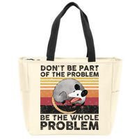 Possum Don't Be Part Of The Problem Be The Whole Problem Zip Tote Bag