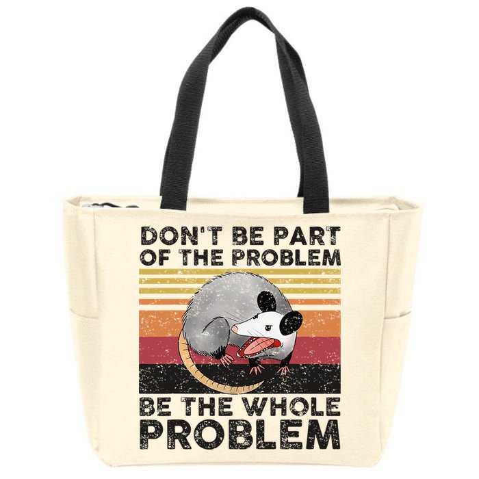 Possum Don't Be Part Of The Problem Be The Whole Problem Zip Tote Bag