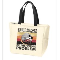 Possum Don't Be Part Of The Problem Be The Whole Problem Zip Tote Bag