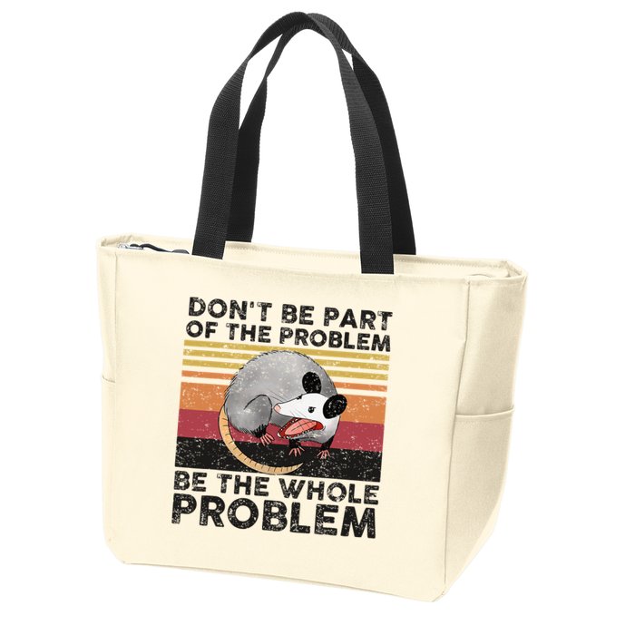 Possum Don't Be Part Of The Problem Be The Whole Problem Zip Tote Bag