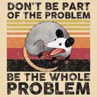 Possum Don't Be Part Of The Problem Be The Whole Problem Zip Tote Bag