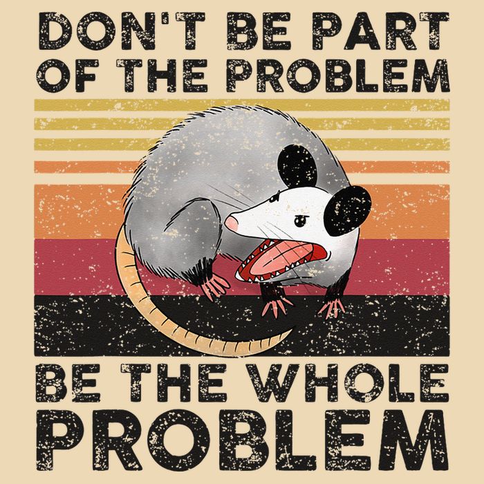 Possum Don't Be Part Of The Problem Be The Whole Problem Zip Tote Bag