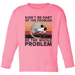 Possum Don't Be Part Of The Problem Be The Whole Problem Toddler Long Sleeve Shirt