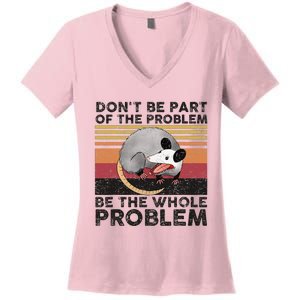 Possum Don't Be Part Of The Problem Be The Whole Problem Women's V-Neck T-Shirt