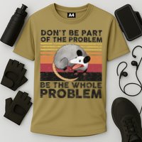 Possum Don't Be Part Of The Problem Be The Whole Problem Performance Shirt
