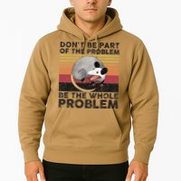 Possum Don't Be Part Of The Problem Be The Whole Problem Hoodie