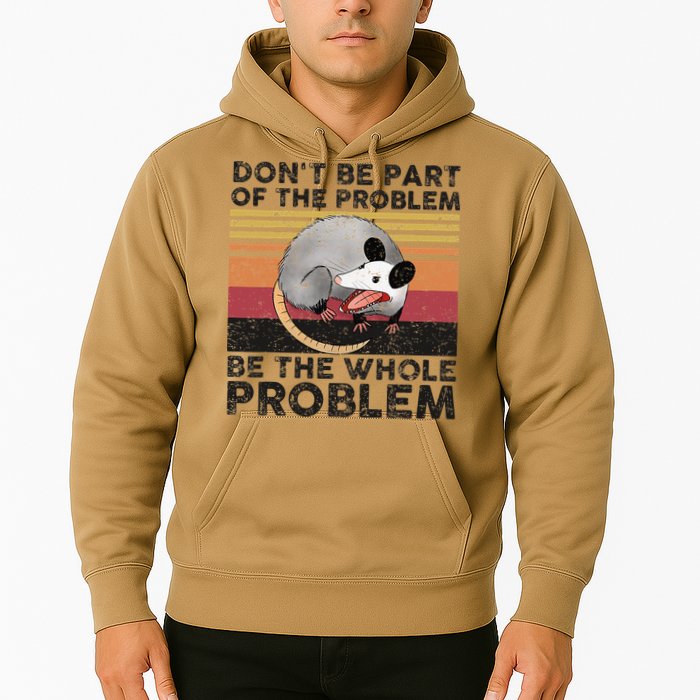 Possum Don't Be Part Of The Problem Be The Whole Problem Hoodie
