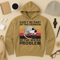 Possum Don't Be Part Of The Problem Be The Whole Problem Hoodie