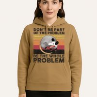 Possum Don't Be Part Of The Problem Be The Whole Problem Hoodie