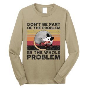 Possum Don't Be Part Of The Problem Be The Whole Problem Long Sleeve Shirt