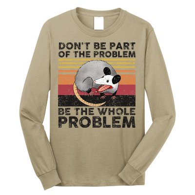Possum Don't Be Part Of The Problem Be The Whole Problem Long Sleeve Shirt