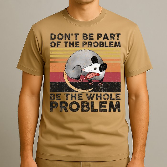 Possum Don't Be Part Of The Problem Be The Whole Problem T-Shirt