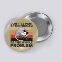 Possum Don't Be Part Of The Problem Be The Whole Problem Button