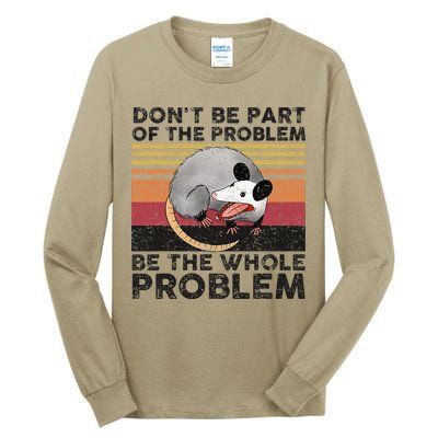 Possum Don't Be Part Of The Problem Be The Whole Problem Tall Long Sleeve T-Shirt