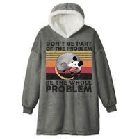 Possum Don't Be Part Of The Problem Be The Whole Problem Hooded Wearable Blanket