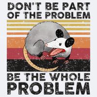 Possum Don't Be Part Of The Problem Be The Whole Problem Sueded Cloud Jersey T-Shirt