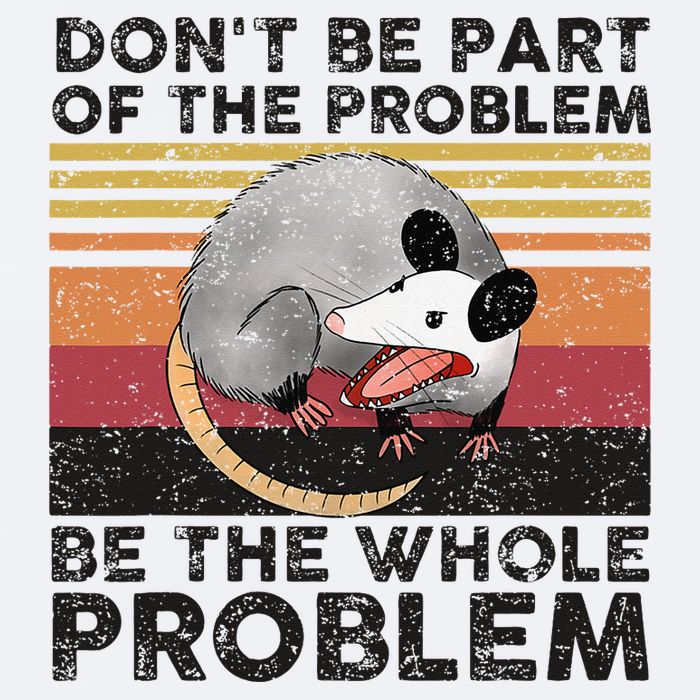 Possum Don't Be Part Of The Problem Be The Whole Problem Sueded Cloud Jersey T-Shirt