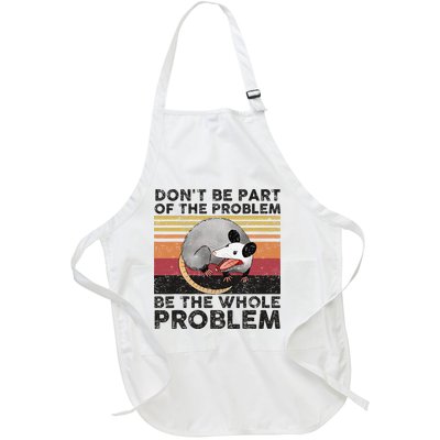 Possum Don't Be Part Of The Problem Be The Whole Problem Full-Length Apron With Pockets