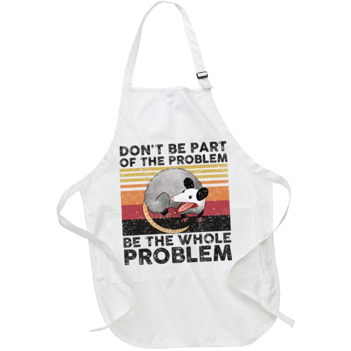 Possum Don't Be Part Of The Problem Be The Whole Problem Apron