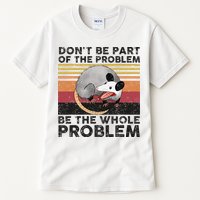 Possum Don't Be Part Of The Problem Be The Whole Problem Tall T-Shirt
