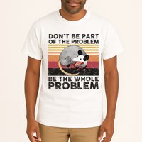 Possum Don't Be Part Of The Problem Be The Whole Problem Tall T-Shirt
