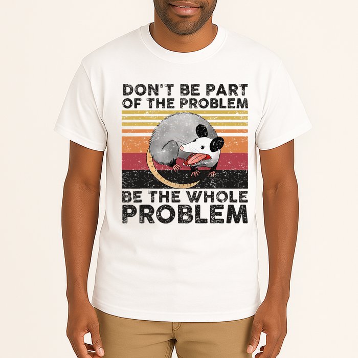 Possum Don't Be Part Of The Problem Be The Whole Problem Tall T-Shirt