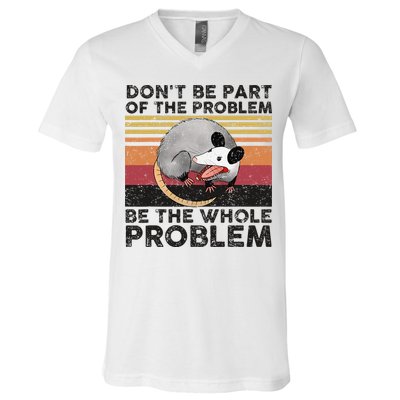 Possum Don't Be Part Of The Problem Be The Whole Problem V-Neck T-Shirt