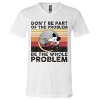 Possum Don't Be Part Of The Problem Be The Whole Problem V-Neck T-Shirt