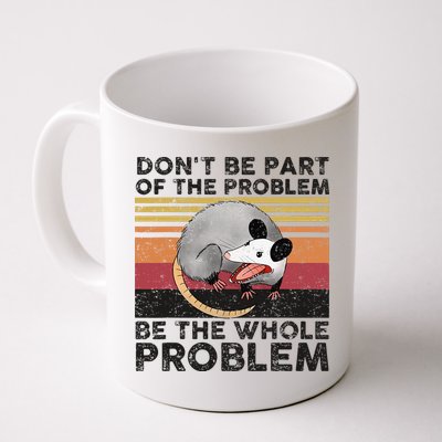 Possum Don't Be Part Of The Problem Be The Whole Problem Mug