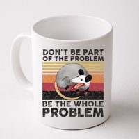 Possum Don't Be Part Of The Problem Be The Whole Problem Mug