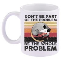 Possum Don't Be Part Of The Problem Be The Whole Problem 11oz C Handle Ceramic Mug
