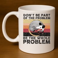 Possum Don't Be Part Of The Problem Be The Whole Problem 11oz C Handle Ceramic Mug