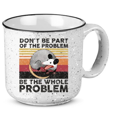 Possum Don't Be Part Of The Problem Be The Whole Problem 15oz Campfire Ceramic Mug