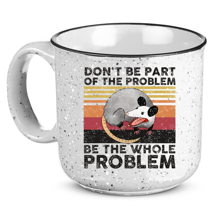 Possum Don't Be Part Of The Problem Be The Whole Problem 15oz Campfire Ceramic Mug