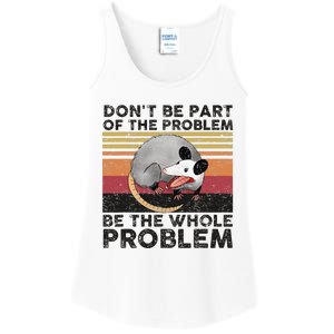 Possum Don't Be Part Of The Problem Be The Whole Problem Ladies Essential Tank