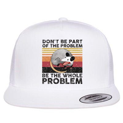 Possum Don't Be Part Of The Problem Be The Whole Problem Flatbill Hat