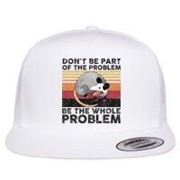 Possum Don't Be Part Of The Problem Be The Whole Problem Flatbill Hat