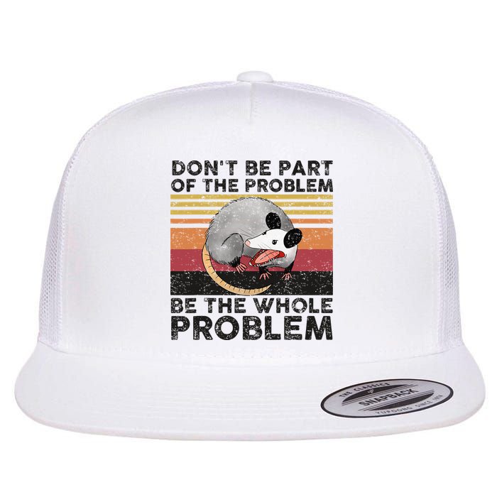 Possum Don't Be Part Of The Problem Be The Whole Problem Flatbill Hat