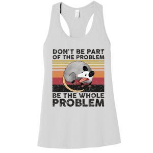 Possum Don't Be Part Of The Problem Be The Whole Problem Women's Racerback Tank